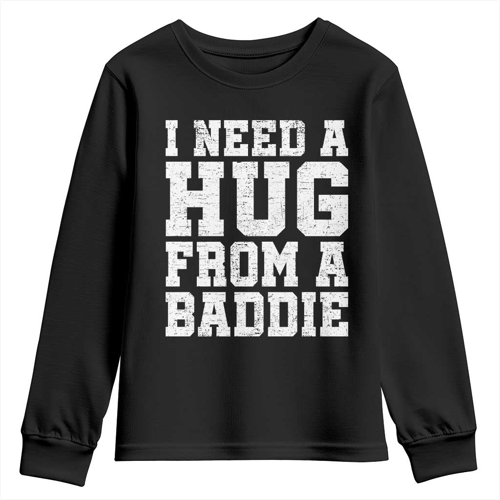 I Need A Hug From A Baddie Youth Sweatshirt Funny Saying Quote TS10 Black Print Your Wear