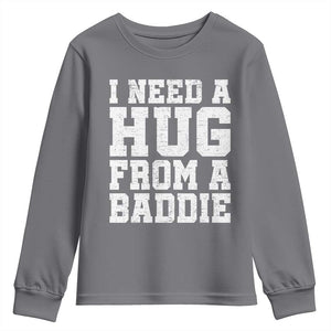 I Need A Hug From A Baddie Youth Sweatshirt Funny Saying Quote TS10 Charcoal Print Your Wear