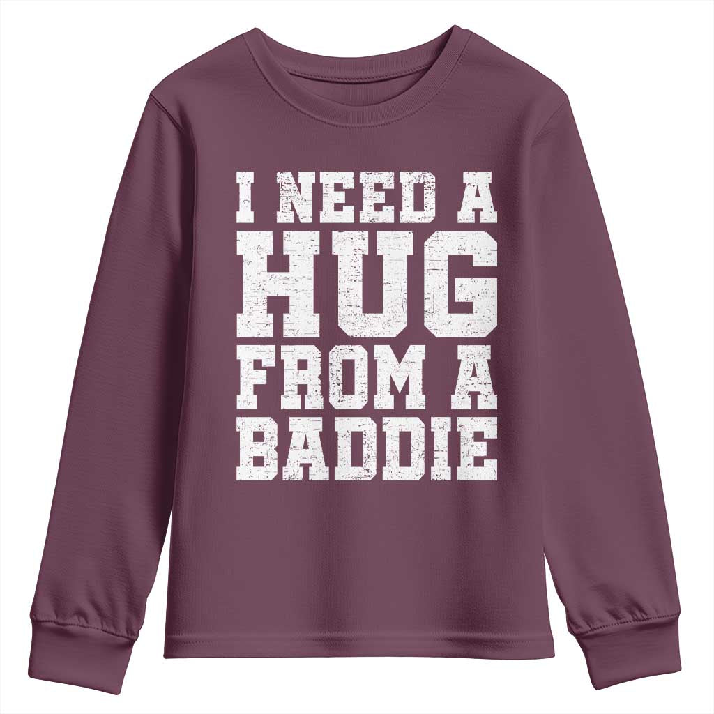 I Need A Hug From A Baddie Youth Sweatshirt Funny Saying Quote TS10 Maroon Print Your Wear