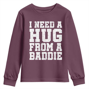 I Need A Hug From A Baddie Youth Sweatshirt Funny Saying Quote TS10 Maroon Print Your Wear