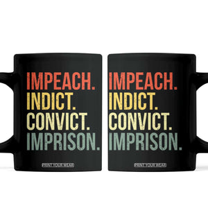 Impeach Indict Convict Imprison Coffee Mug Subtle FDT TS10 Black Print Your Wear