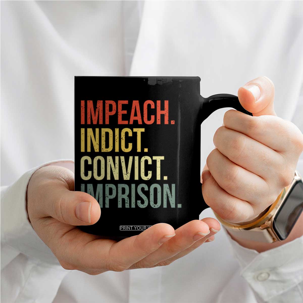 Impeach Indict Convict Imprison Coffee Mug Subtle FDT TS10 Print Your Wear