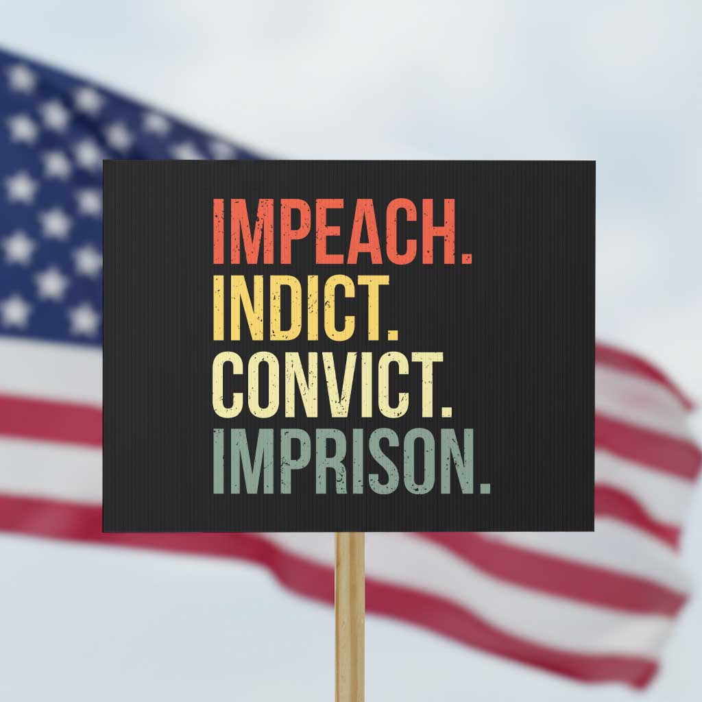 Impeach Indict Convict Imprison Protest Sign Subtle FDT TS10 Horizontal 18