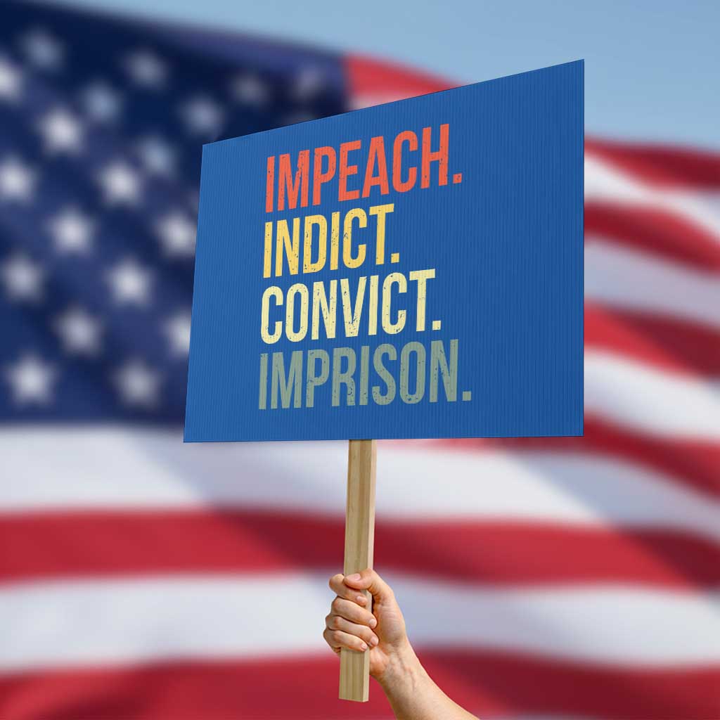 Impeach Indict Convict Imprison Protest Sign Subtle FDT TS10 Horizontal 18
