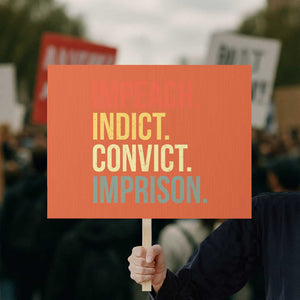 Impeach Indict Convict Imprison Protest Sign Subtle FDT TS10 Horizontal 18" × 24" Orange Print Your Wear