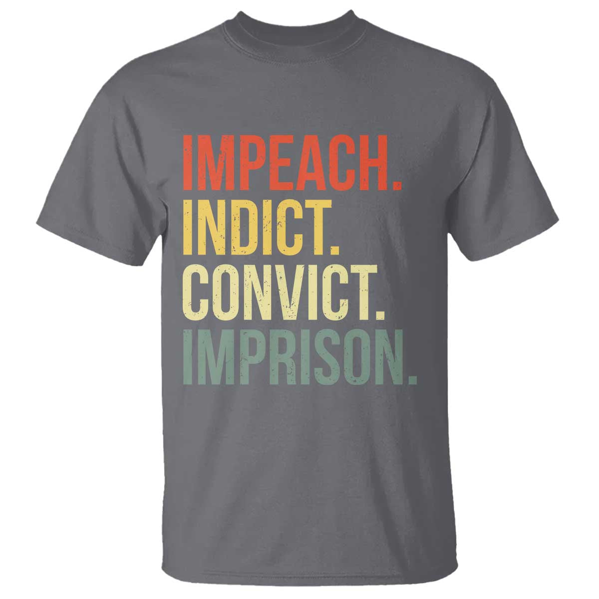 Impeach Indict Convict Imprison T Shirt Subtle FDT TS10 Charcoal Print Your Wear