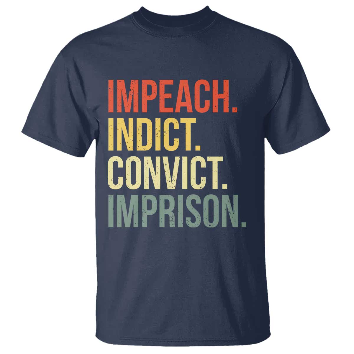 Impeach Indict Convict Imprison T Shirt Subtle FDT TS10 Navy Print Your Wear