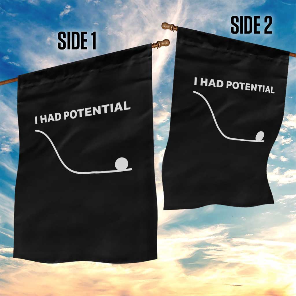 I Had Potential Garden Flag Funny Sci Fi TS10 Print Your Wear