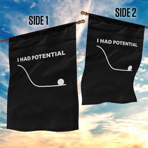 I Had Potential Garden Flag Funny Sci Fi TS10 Print Your Wear