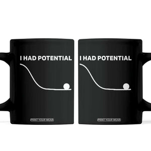 I Had Potential Coffee Mug Funny Sci Fi TS10 Black Print Your Wear