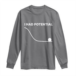 I Had Potential Long Sleeve Shirt Funny Sci Fi TS10 Charcoal Print Your Wear