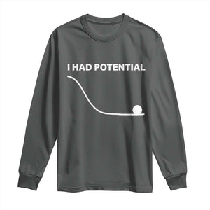 I Had Potential Long Sleeve Shirt Funny Sci Fi TS10 Dark Heather Print Your Wear