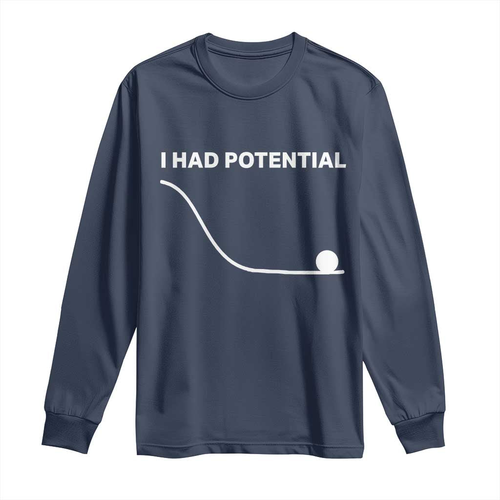 I Had Potential Long Sleeve Shirt Funny Sci Fi TS10 Navy Print Your Wear