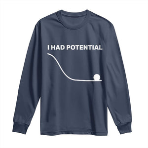 I Had Potential Long Sleeve Shirt Funny Sci Fi TS10 Navy Print Your Wear
