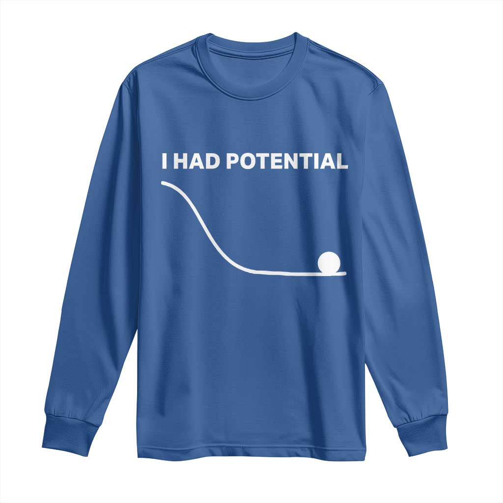 I Had Potential Long Sleeve Shirt Funny Sci Fi TS10 Royal Blue Print Your Wear