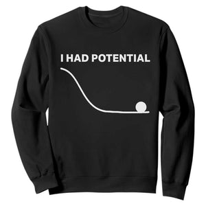 I Had Potential Sweatshirt Funny Sci Fi TS10 Black Print Your Wear