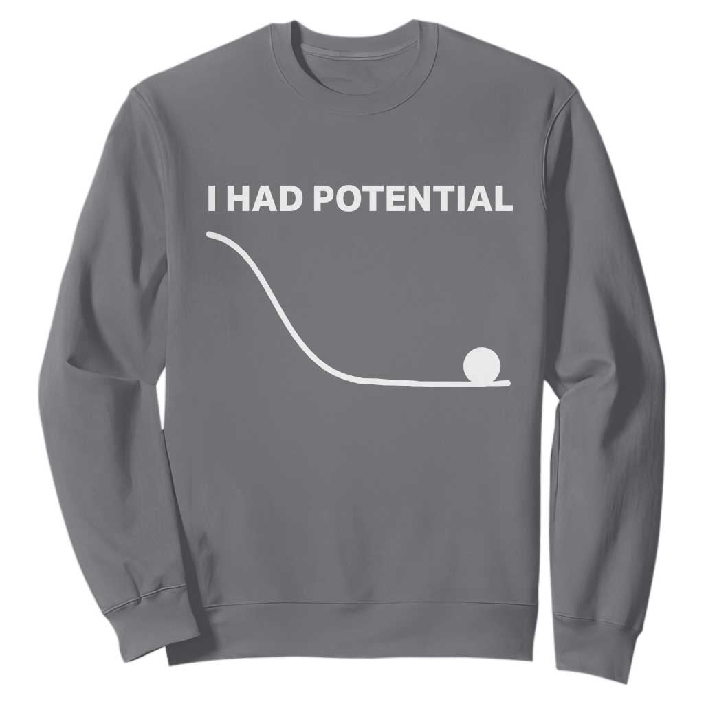 I Had Potential Sweatshirt Funny Sci Fi TS10 Charcoal Print Your Wear