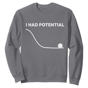 I Had Potential Sweatshirt Funny Sci Fi TS10 Charcoal Print Your Wear