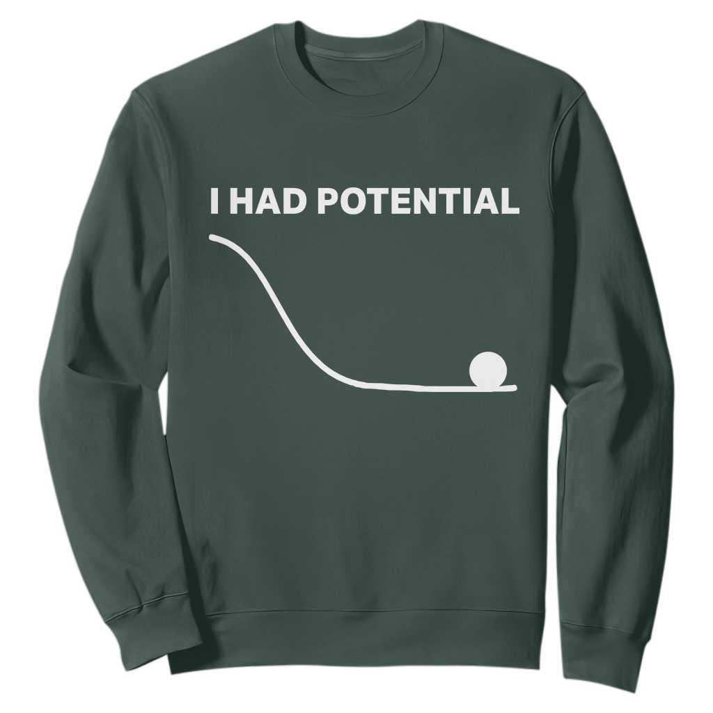 I Had Potential Sweatshirt Funny Sci Fi TS10 Dark Forest Green Print Your Wear