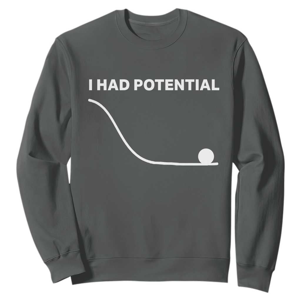 I Had Potential Sweatshirt Funny Sci Fi TS10 Dark Heather Print Your Wear