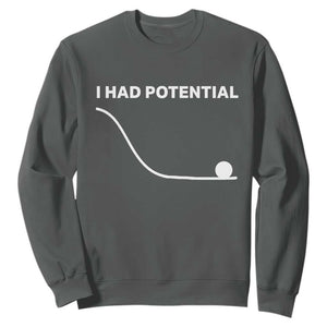 I Had Potential Sweatshirt Funny Sci Fi TS10 Dark Heather Print Your Wear