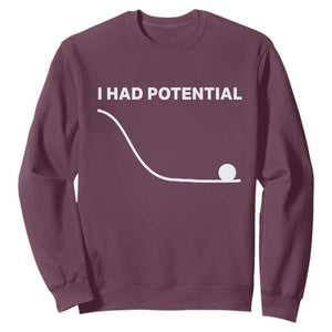 I Had Potential Sweatshirt Funny Sci Fi TS10 Maroon Print Your Wear