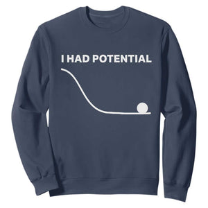 I Had Potential Sweatshirt Funny Sci Fi TS10 Navy Print Your Wear