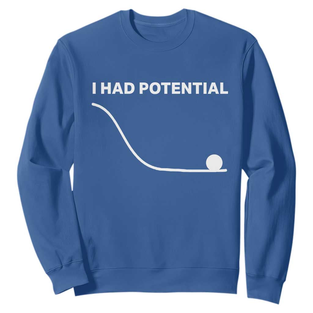I Had Potential Sweatshirt Funny Sci Fi TS10 Royal Blue Print Your Wear