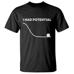 I Had Potential T Shirt Funny Sci Fi TS10 Black Print Your Wear
