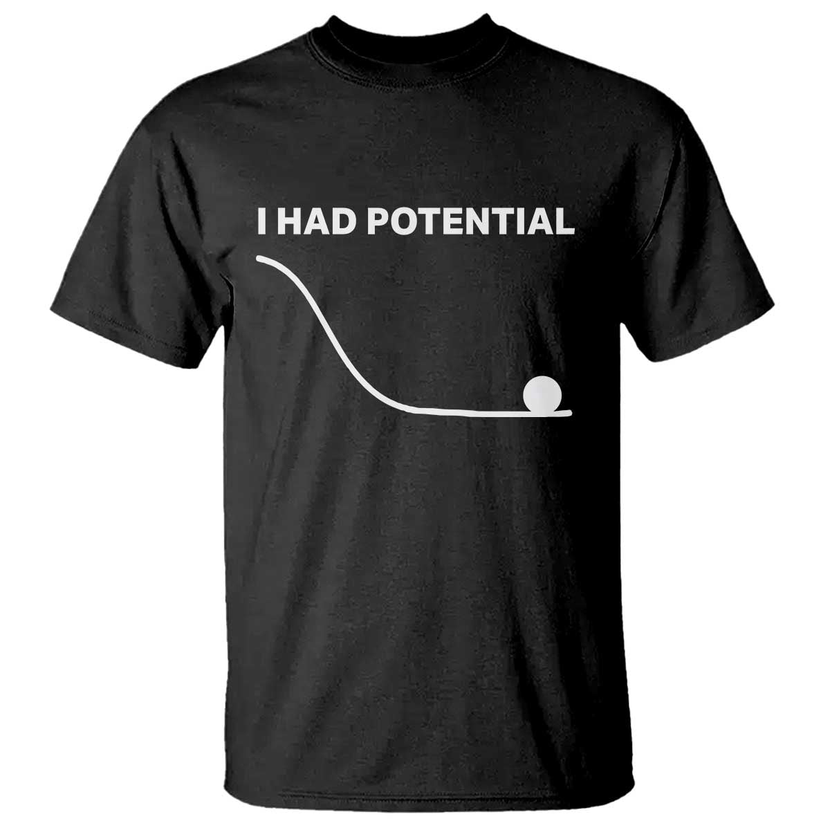 I Had Potential T Shirt Funny Sci Fi TS10 Black Print Your Wear