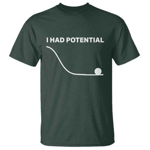 I Had Potential T Shirt Funny Sci Fi TS10 Dark Forest Green Print Your Wear