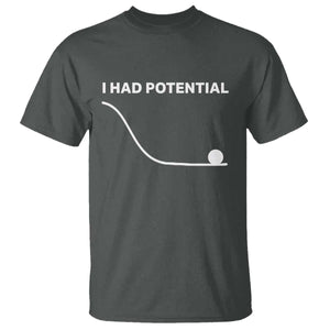 I Had Potential T Shirt Funny Sci Fi TS10 Dark Heather Print Your Wear