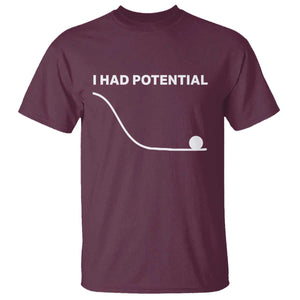 I Had Potential T Shirt Funny Sci Fi TS10 Maroon Print Your Wear