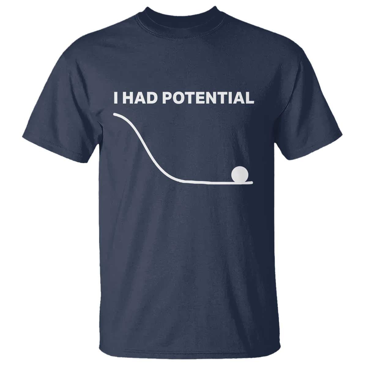 I Had Potential T Shirt Funny Sci Fi TS10 Navy Print Your Wear