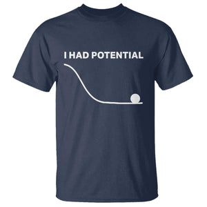 I Had Potential T Shirt Funny Sci Fi TS10 Navy Print Your Wear
