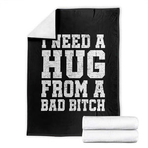I Need A Hug From A Bad Btch Throw Blanket Funny Saying Quote TS10 Black Print Your Wear