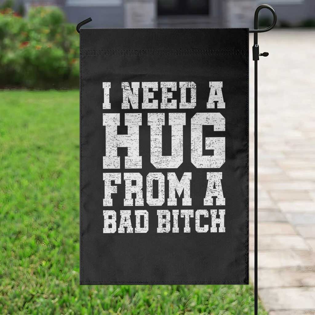 I Need A Hug From A Bad Btch Garden Flag Funny Saying Quote TS10 Print Your Wear