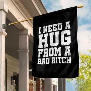 I Need A Hug From A Bad Btch Garden Flag Funny Saying Quote TS10 Print Your Wear