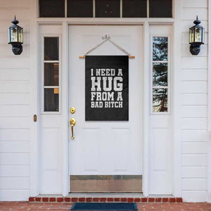 I Need A Hug From A Bad Btch Garden Flag Funny Saying Quote TS10 Print Your Wear