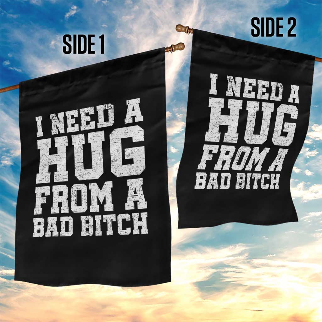 I Need A Hug From A Bad Btch Garden Flag Funny Saying Quote TS10 Print Your Wear