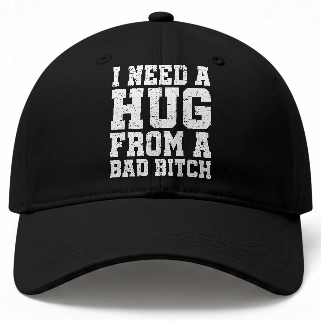I Need A Hug From A Bad Btch Baseball Cap Funny Saying Quote TS10 Print Your Wear