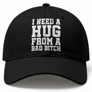I Need A Hug From A Bad Btch Baseball Cap Funny Saying Quote TS10 Print Your Wear
