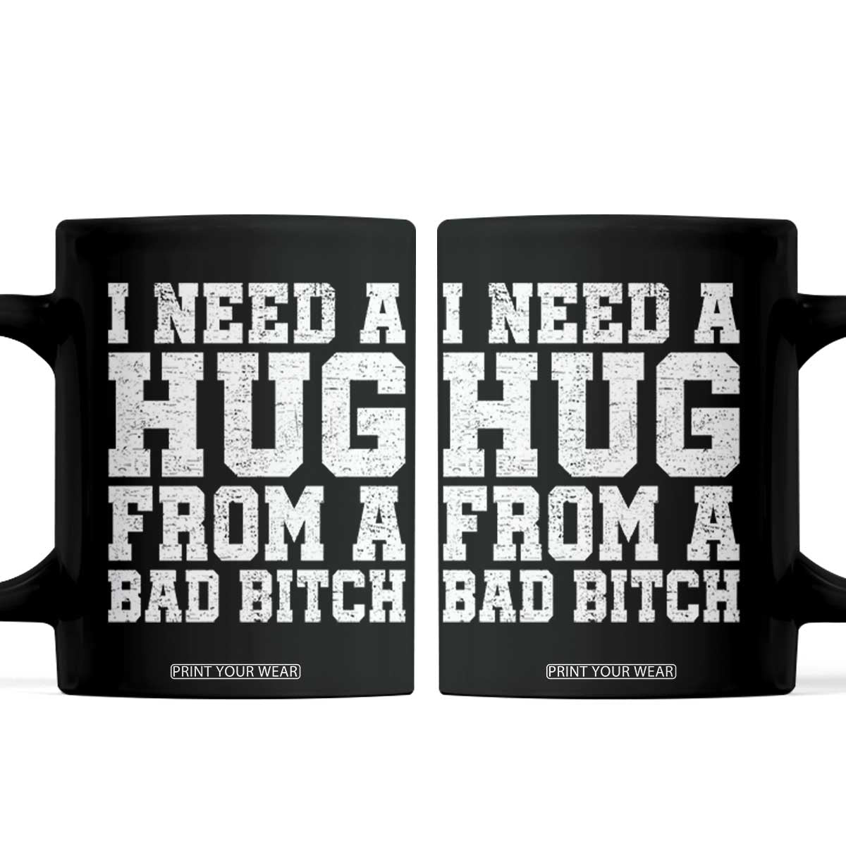 I Need A Hug From A Bad Btch Coffee Mug Funny Saying Quote TS10 Black Print Your Wear