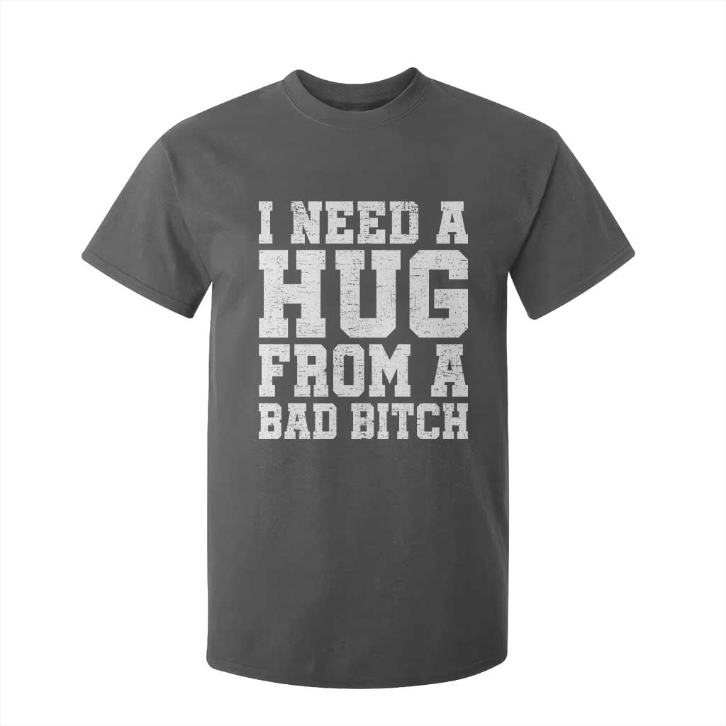 I Need A Hug From A Bad Btch T Shirt For Kid Funny Saying Quote TS10 Dark Heather Print Your Wear