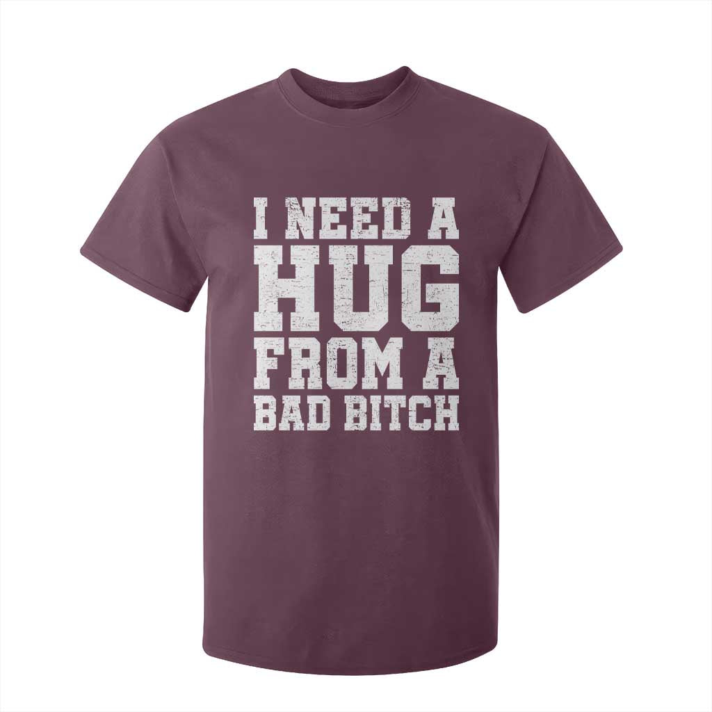 I Need A Hug From A Bad Btch T Shirt For Kid Funny Saying Quote TS10 Maroon Print Your Wear