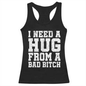 I Need A Hug From A Bad Btch Racerback Tank Top Funny Saying Quote TS10 Black Print Your Wear