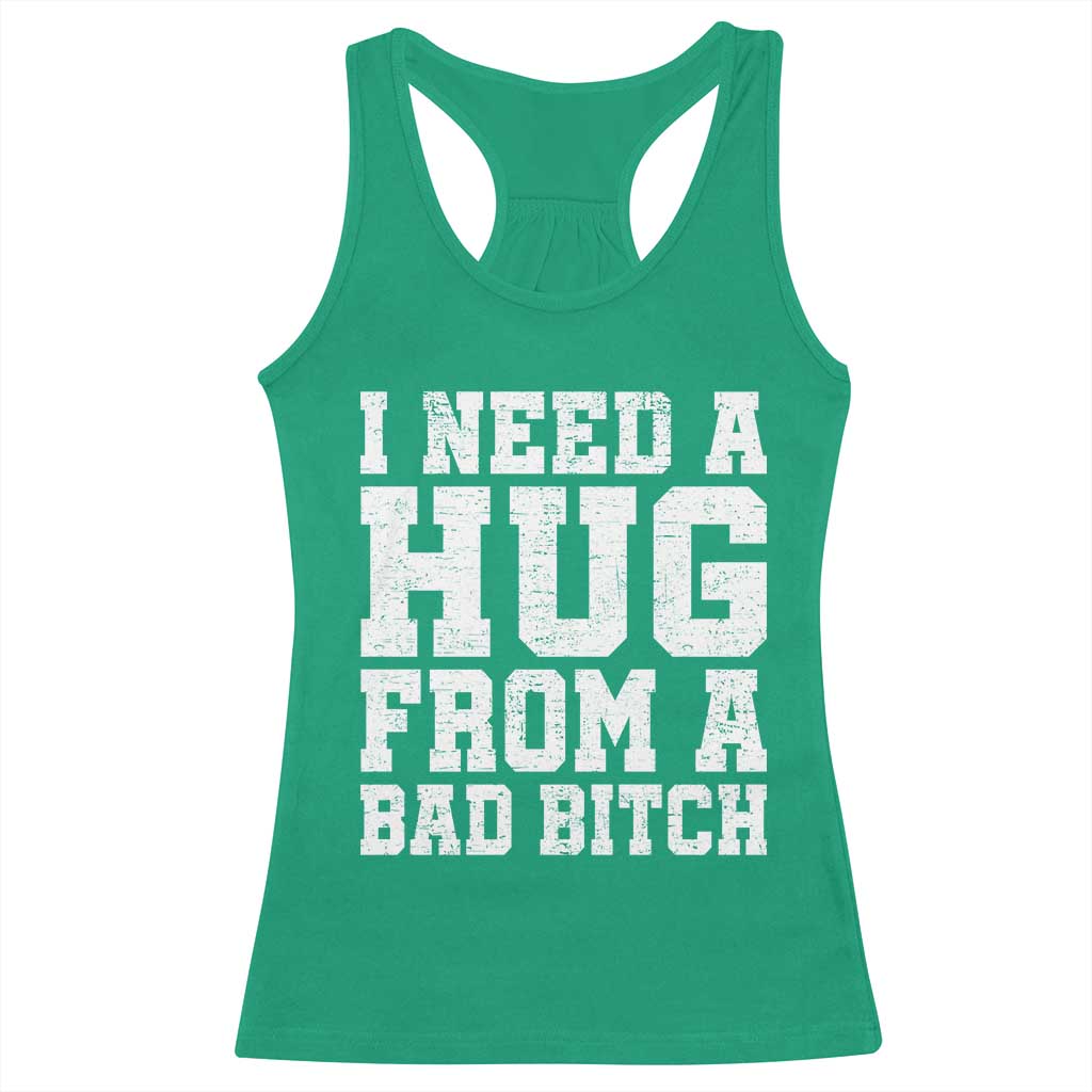 I Need A Hug From A Bad Btch Racerback Tank Top Funny Saying Quote TS10 Irish Green Print Your Wear