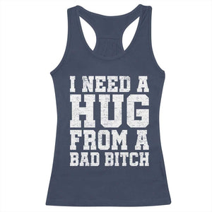 I Need A Hug From A Bad Btch Racerback Tank Top Funny Saying Quote TS10 Navy Print Your Wear
