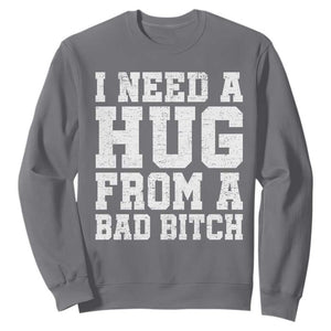 I Need A Hug From A Bad Btch Sweatshirt Funny Saying Quote TS10 Charcoal Print Your Wear