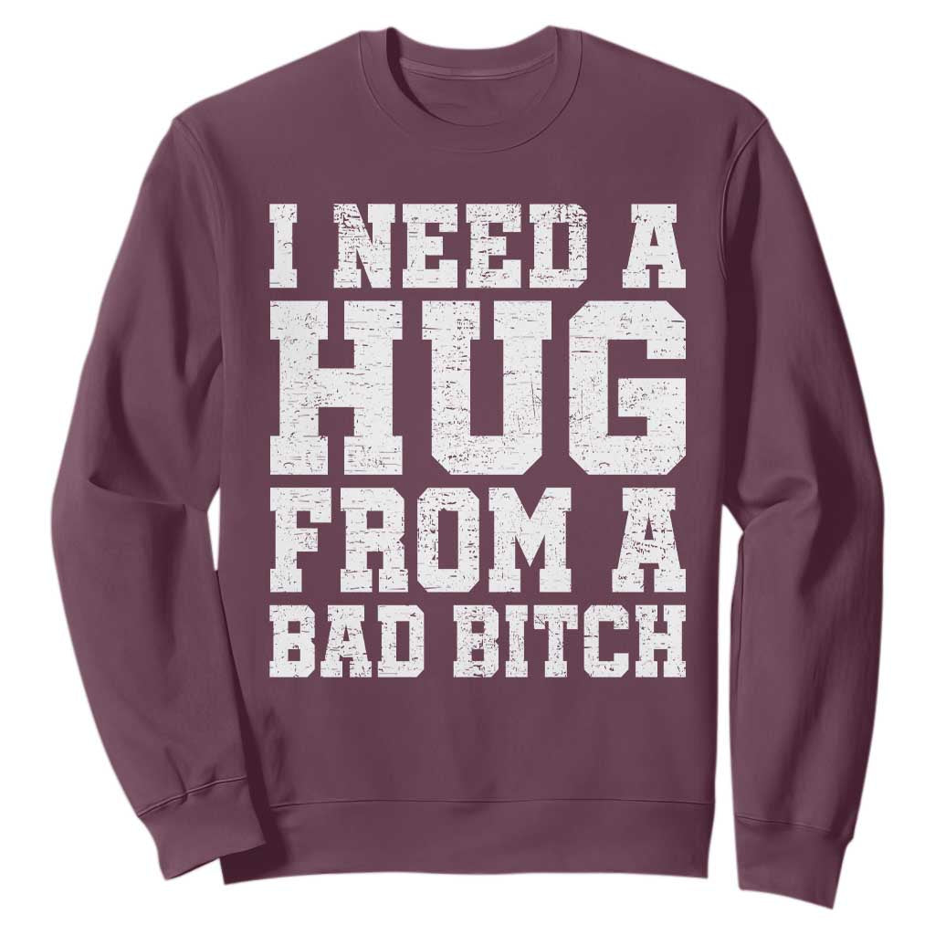 I Need A Hug From A Bad Btch Sweatshirt Funny Saying Quote TS10 Maroon Print Your Wear
